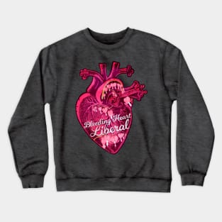 Bleeding Heart Liberal Crewneck Sweatshirt